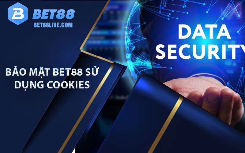 Bảo mật bet88 trang nhà cái cá cược bảo mật an toàn nhất 6 Bảo mật bet88 sử dụng Cookies