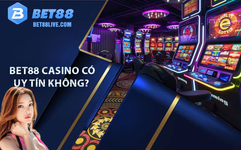 Bet88 Casino - Sảnh Cá Cược Hấp Dẫn Bậc Nhất Thị Trường Việt 6 Sảnh chơi Bet88 casino có uy tín không?