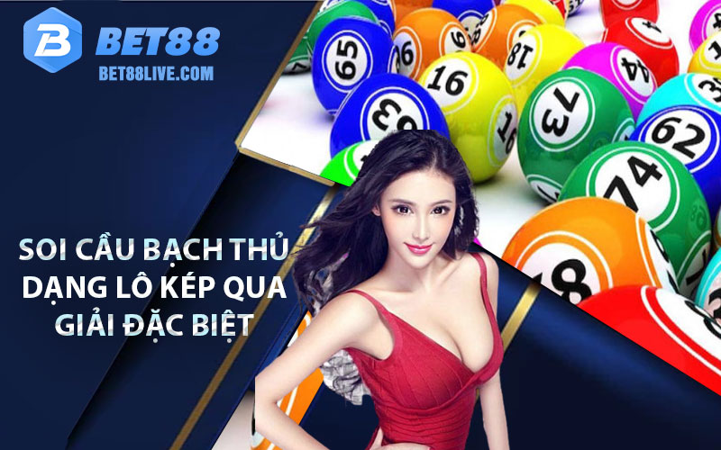 Soi Cầu Bạch Thủ Miễn Phí Hiệu Quả Nhất Tại Nhà Cái Bet88 7 Soi cầu bạch thủ dạng lô kép qua giải đặc biệt