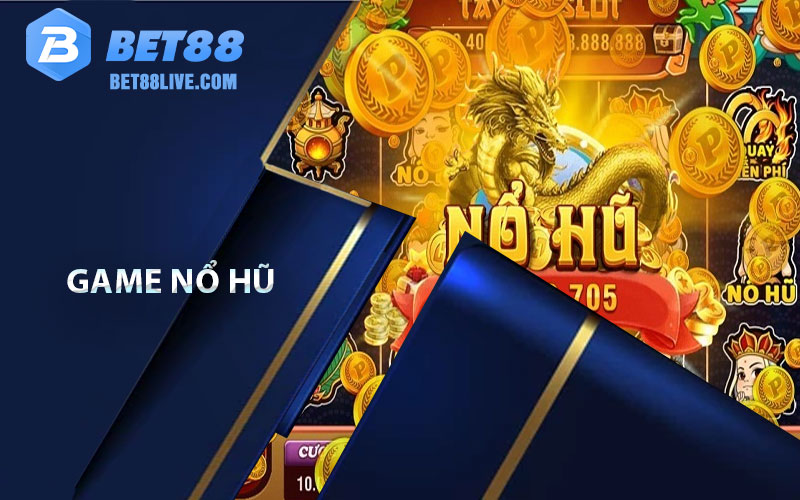 Game Nổ Hũ - Sân Chơi Trực Tuyến Tại Bet88 4 game no hu 1