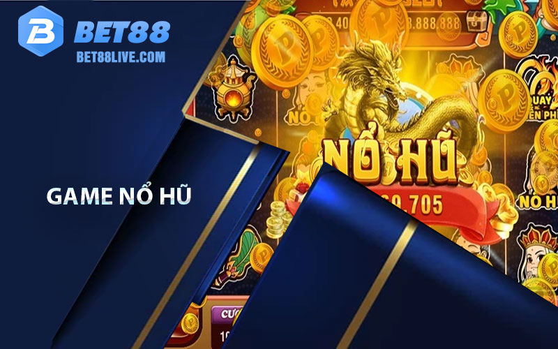 Game Nổ Hũ - Sân Chơi Trực Tuyến Tại Bet88 5 game nổ hũ