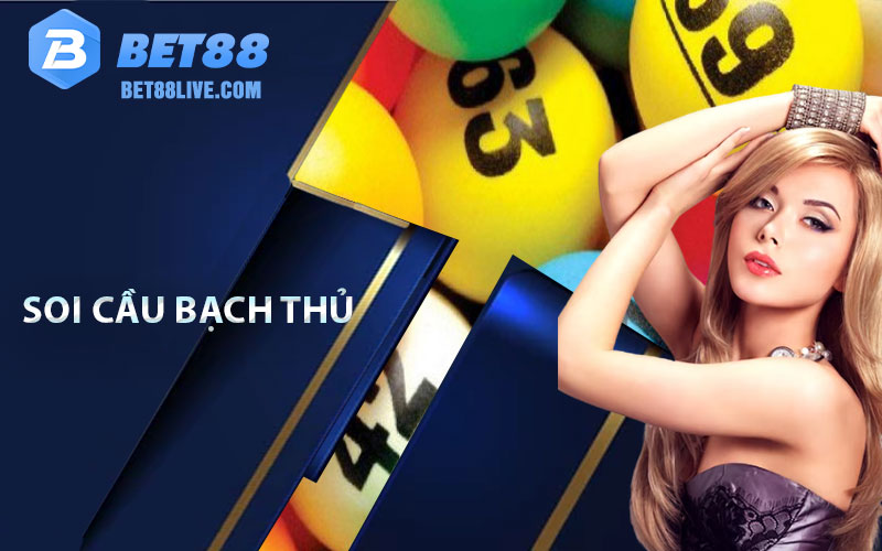 Soi Cầu Bạch Thủ Miễn Phí Hiệu Quả Nhất Tại Nhà Cái Bet88 6 soi cầu bạch thủ
