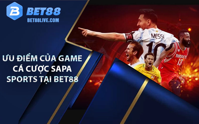 Saba Sports - Hướng Dẫn Chơi Thể Thao Tại Nhà Cái Bet88 7 ưu điểm của game cá cược sapa sports tại bet88