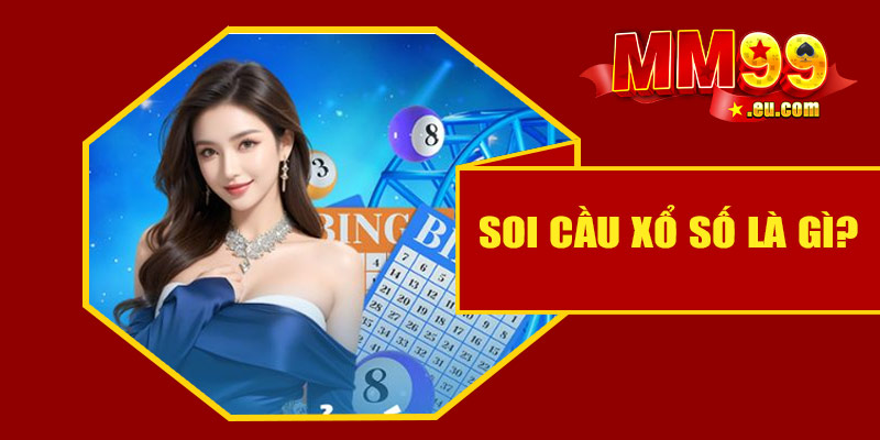 Hướng dẫn soi cầu xổ số cùng nhà cái MM99 7 Soi cầu xổ số là gì?